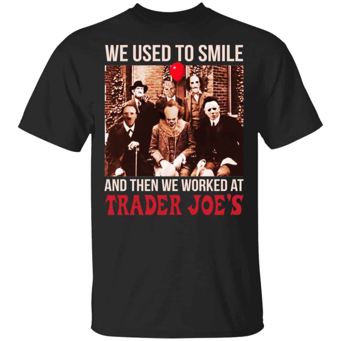We Used To Smile And Then We Worked At Trader Joe’s Shirt, Hoodie, Tank
