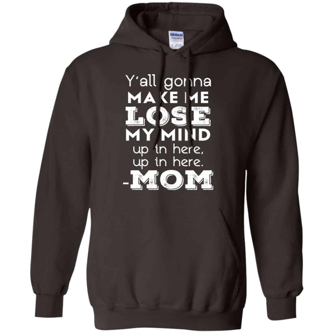 Y’all Gonna Make Me Lose My Mind Up In Here Up In Here Mom Shirt, Hoodie, Tank