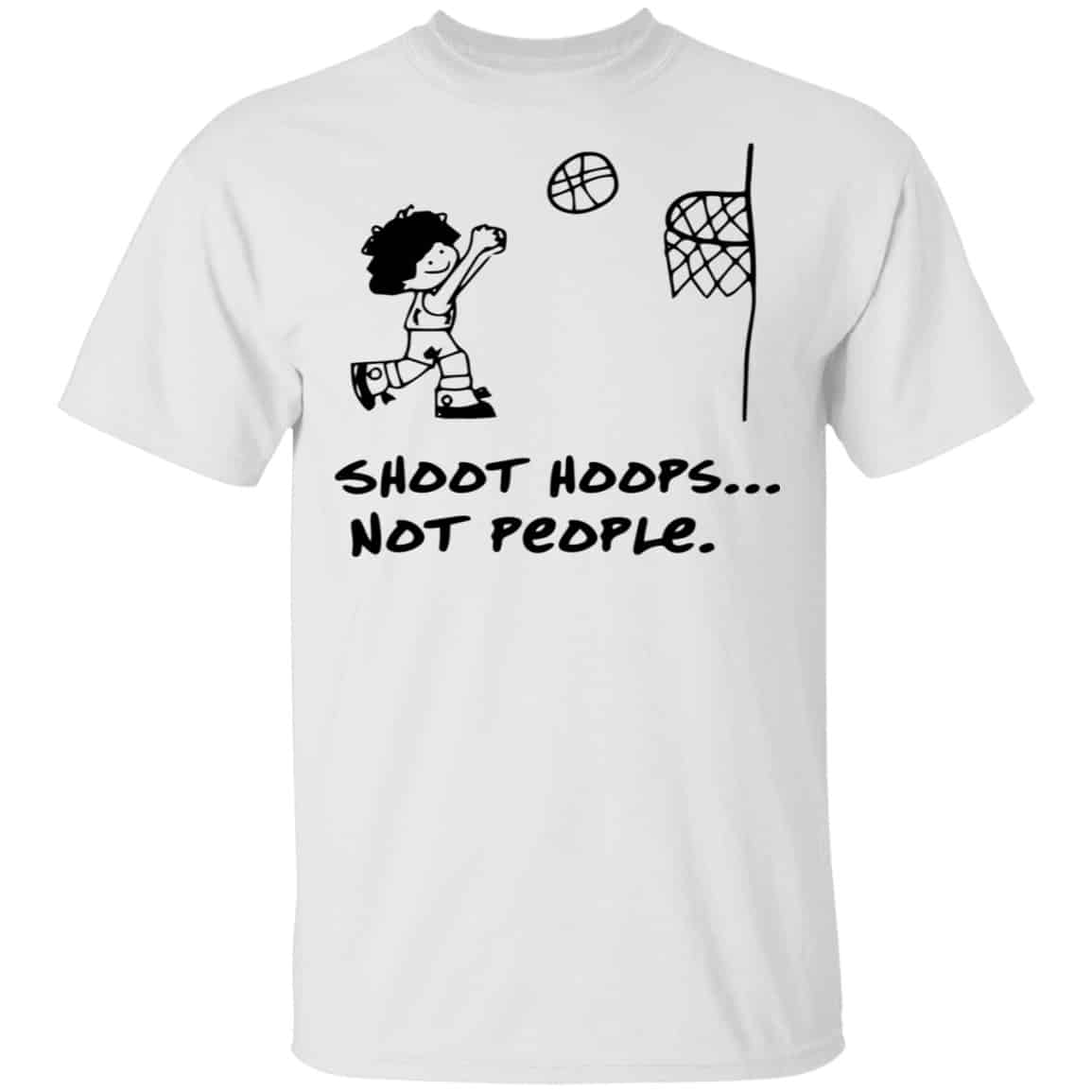 Shoot Hoops Not People Shirt, Hoodie, Tank