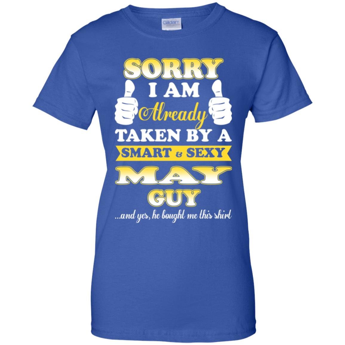 Sorry I Am Already Taken By A Smart & Sexy May Guy T-Shirts, Hoodie, Tank