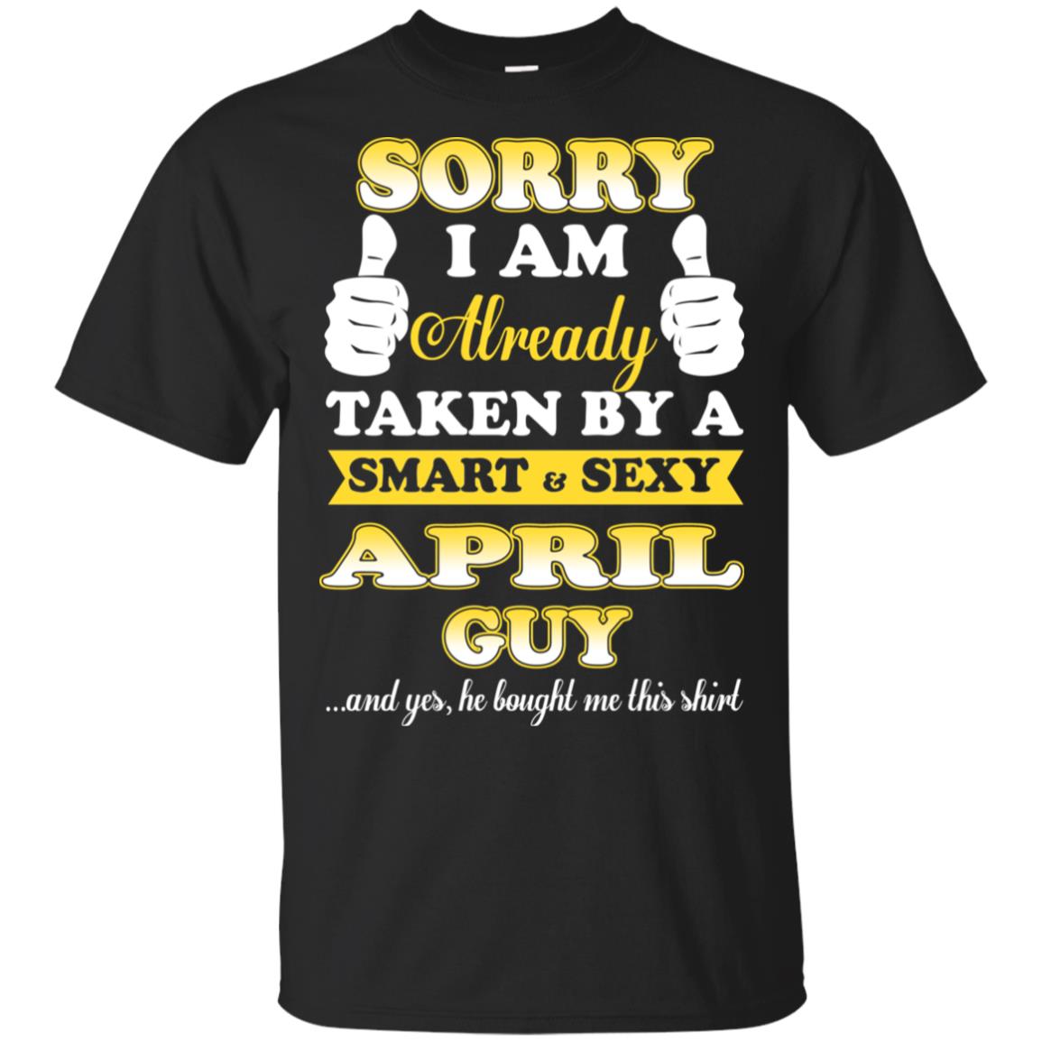 Sorry I Am Already Taken By A Smart & Sexy April Guy T-Shirts, Hoodie, Tank