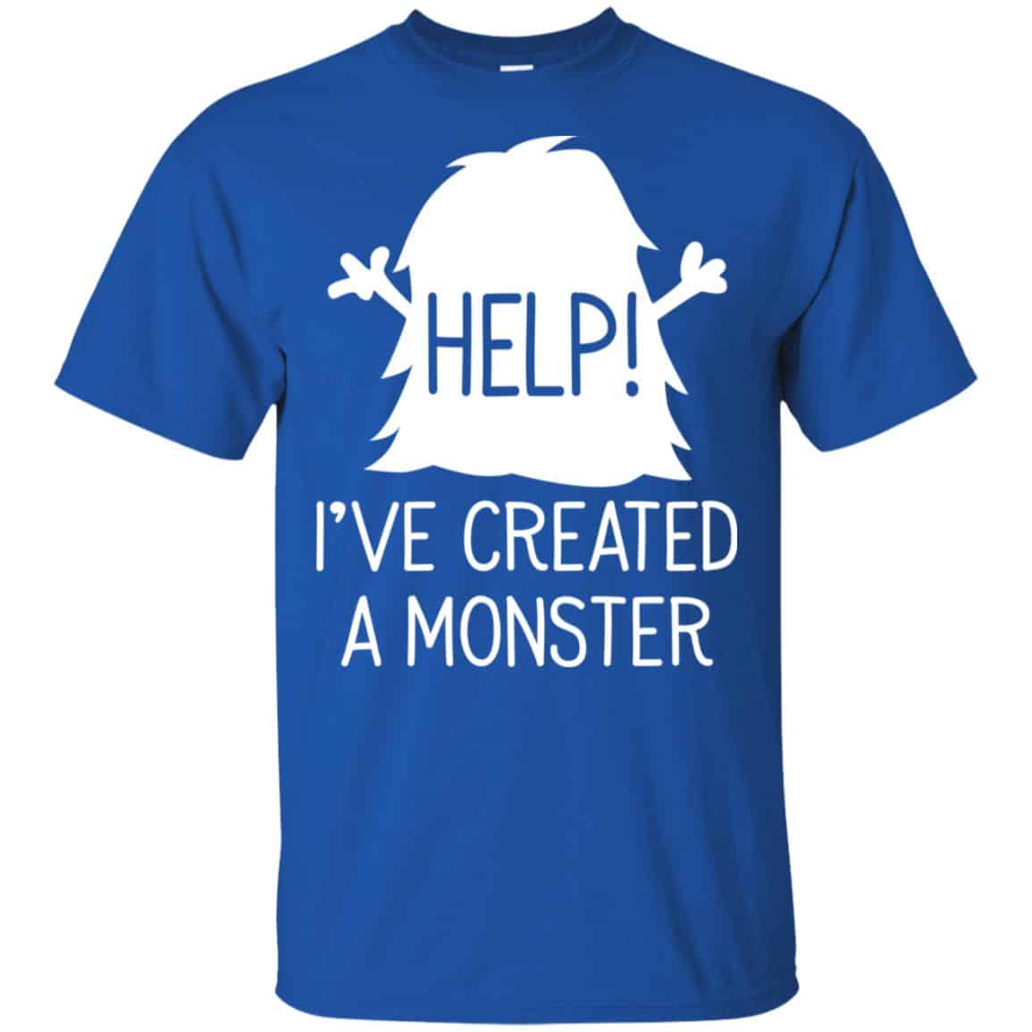 Help I’ve Created A Monster Shirt, Hoodie, Tank