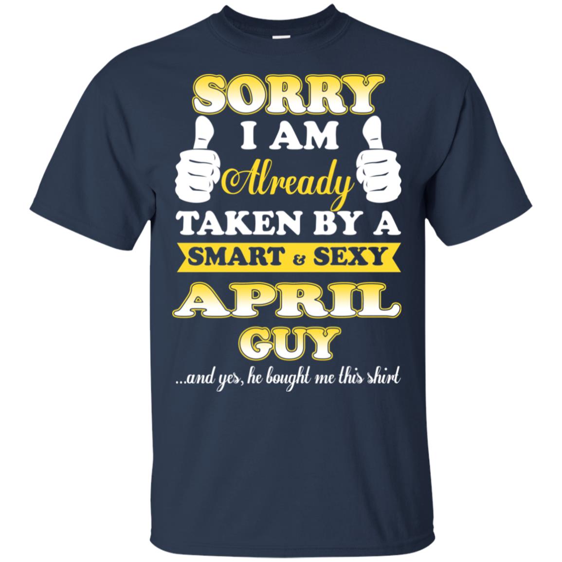 Sorry I Am Already Taken By A Smart & Sexy April Guy T-Shirts, Hoodie, Tank
