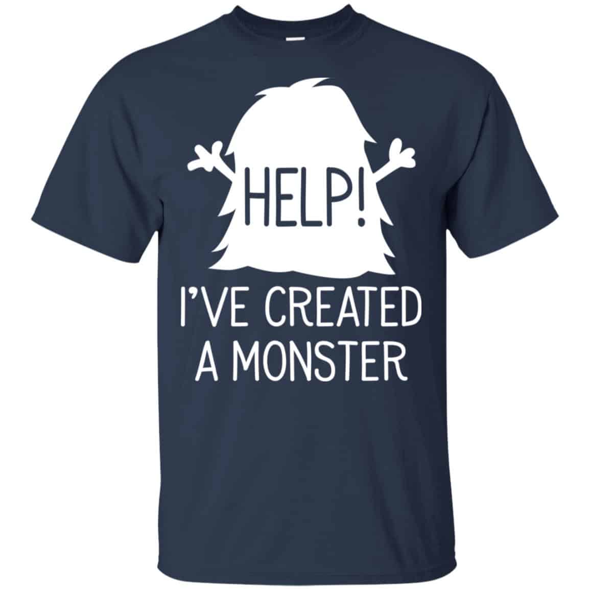 Help I’ve Created A Monster Shirt, Hoodie, Tank