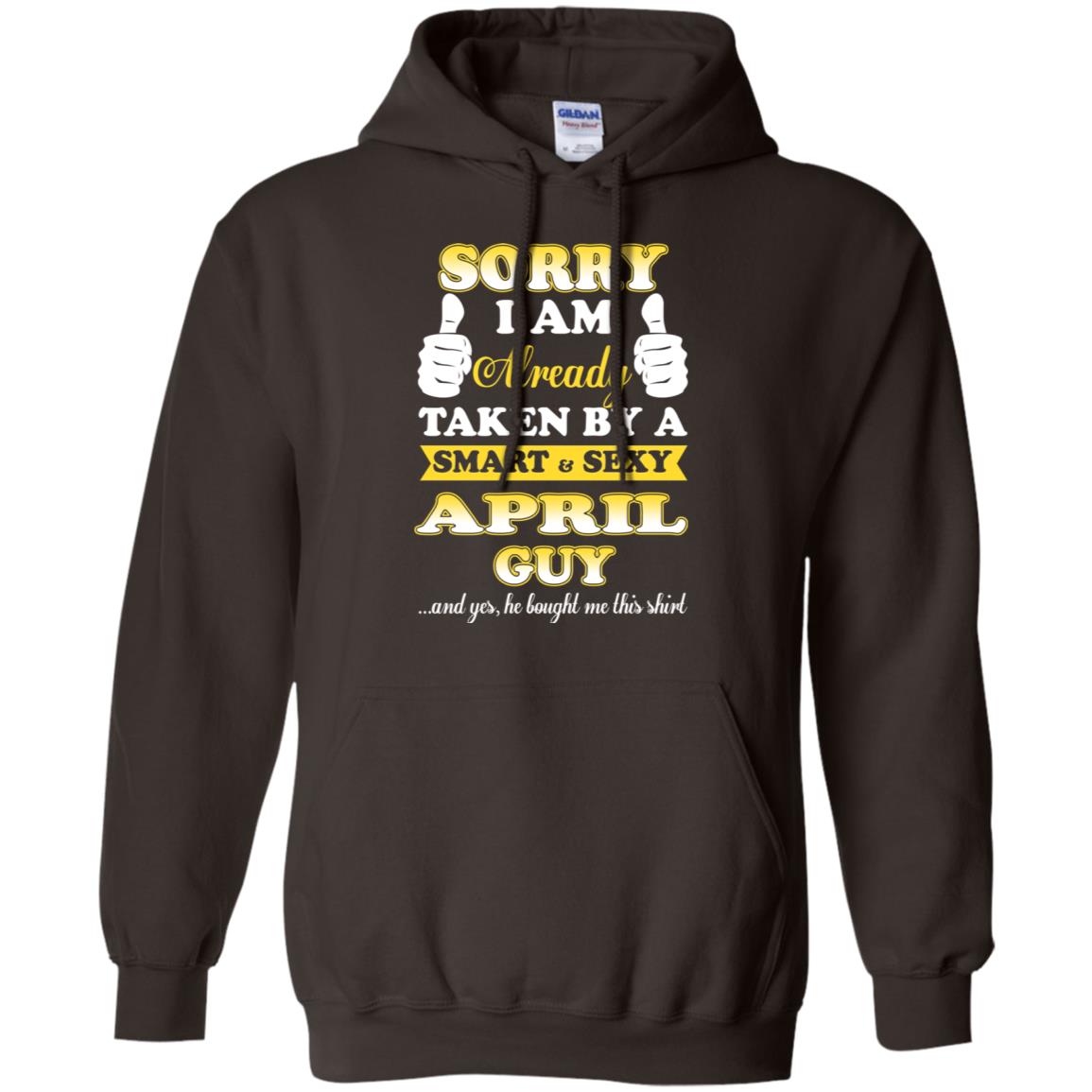 Sorry I Am Already Taken By A Smart & Sexy April Guy T-Shirts, Hoodie, Tank