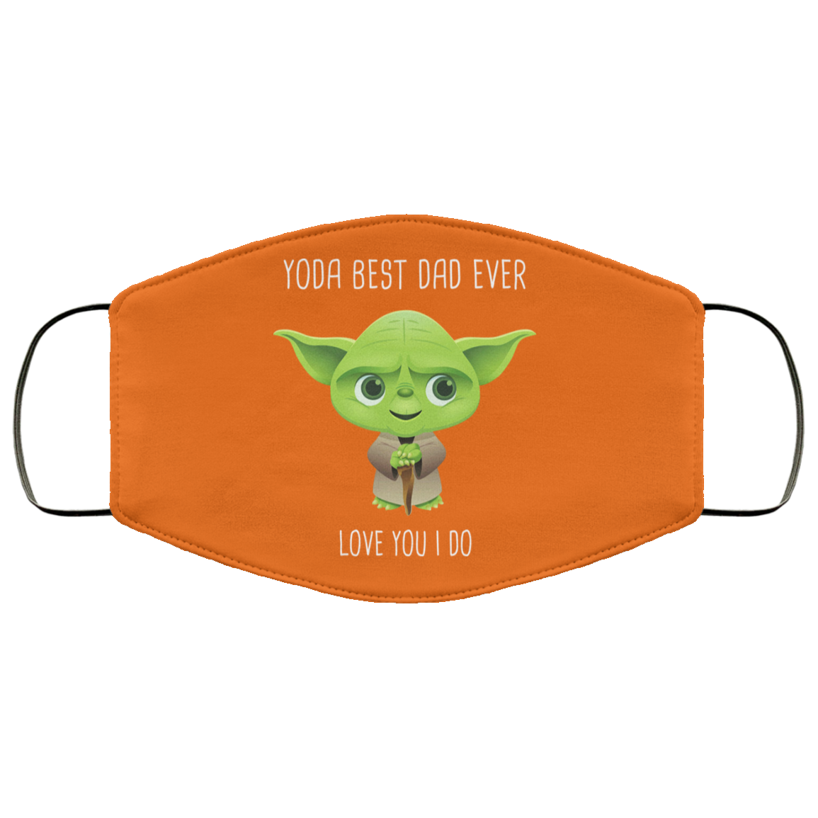 Yoda Best Dad Ever Love You Do Face Mask