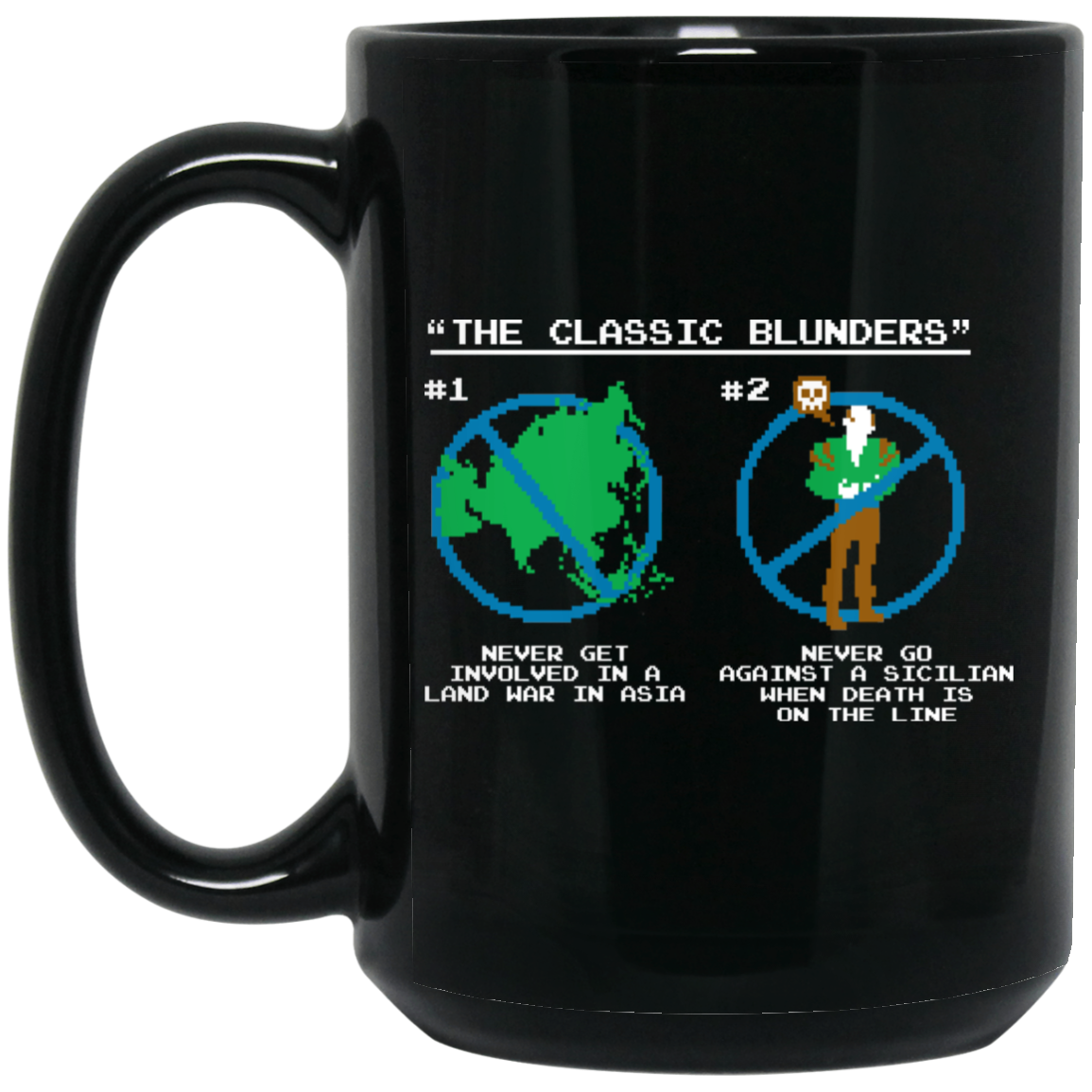 The Classic Blunders Never Get Involved In A Land War In Asia Never Go Against A Sicilian When Death Is On The Line Mug