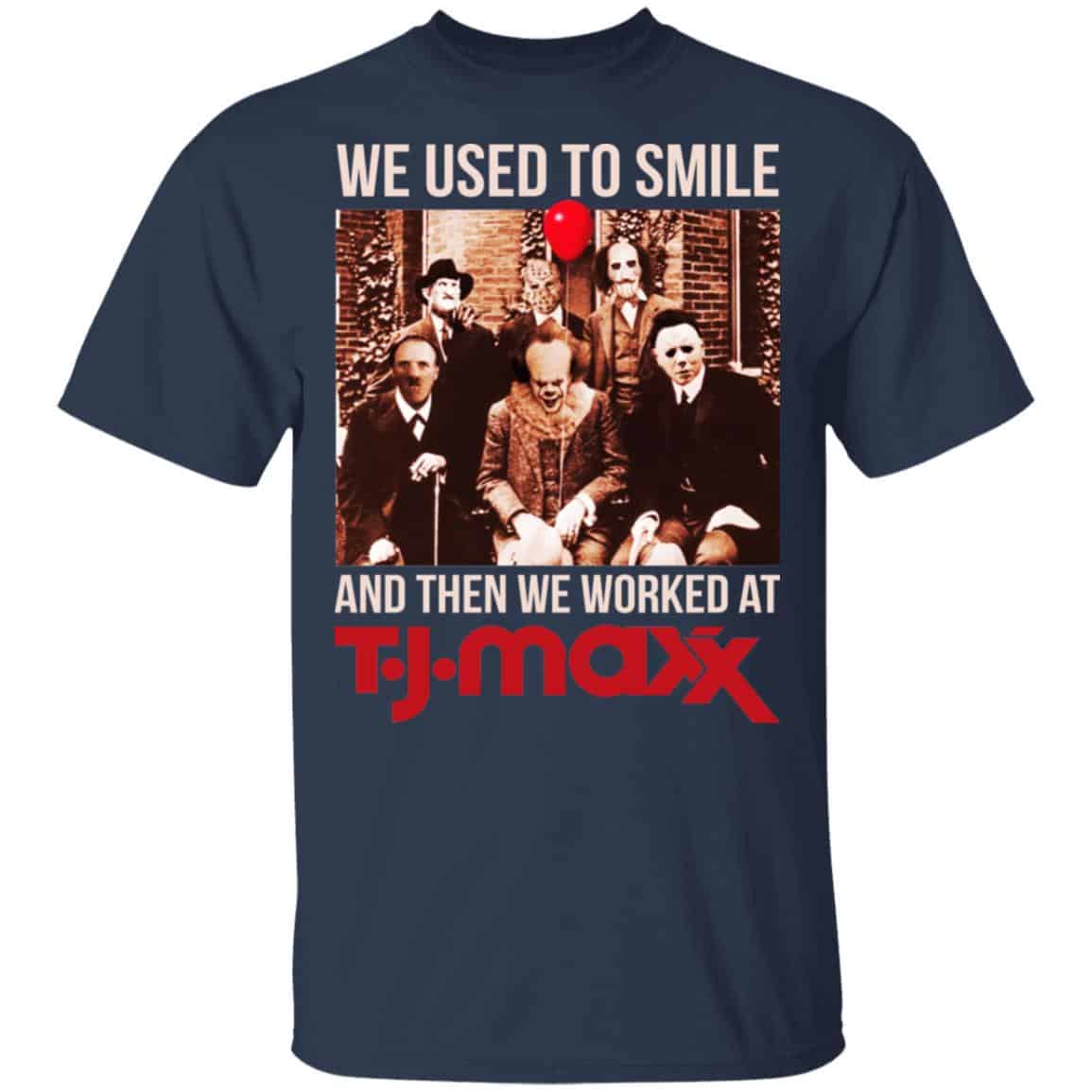 We Used To Smile And Then We Worked At T J Maxx Shirt, Hoodie, Tank