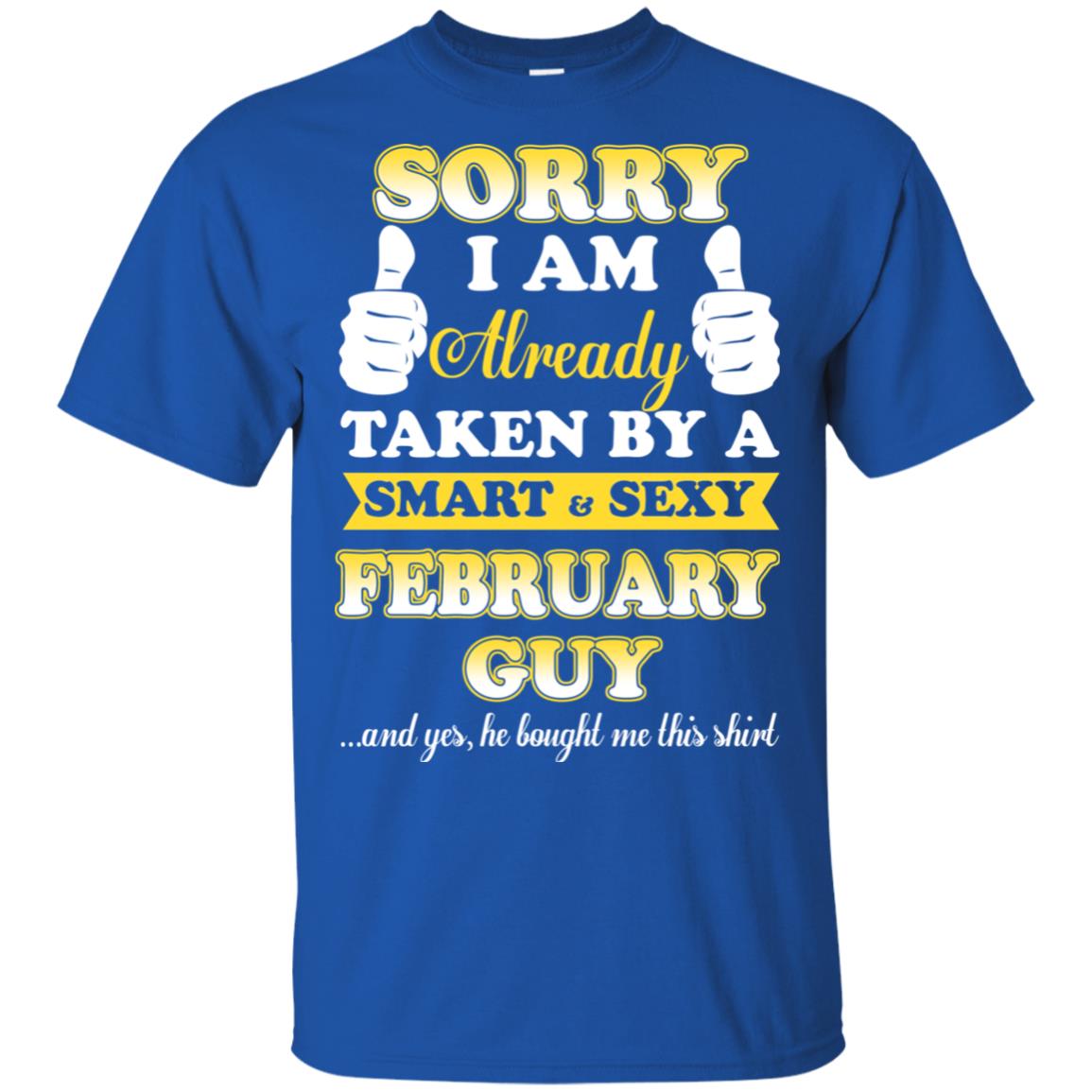 Sorry I Am Already Taken By A Smart & Sexy February Guy T-Shirts, Hoodie, Tank
