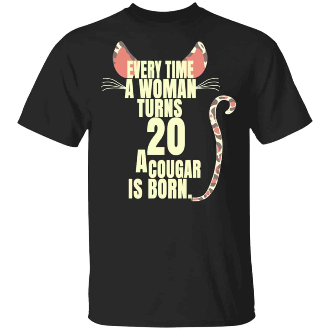 Every Time A Woman Turns 20 A Cougar Is Born Birthday Shirt, Hoodie, Tank