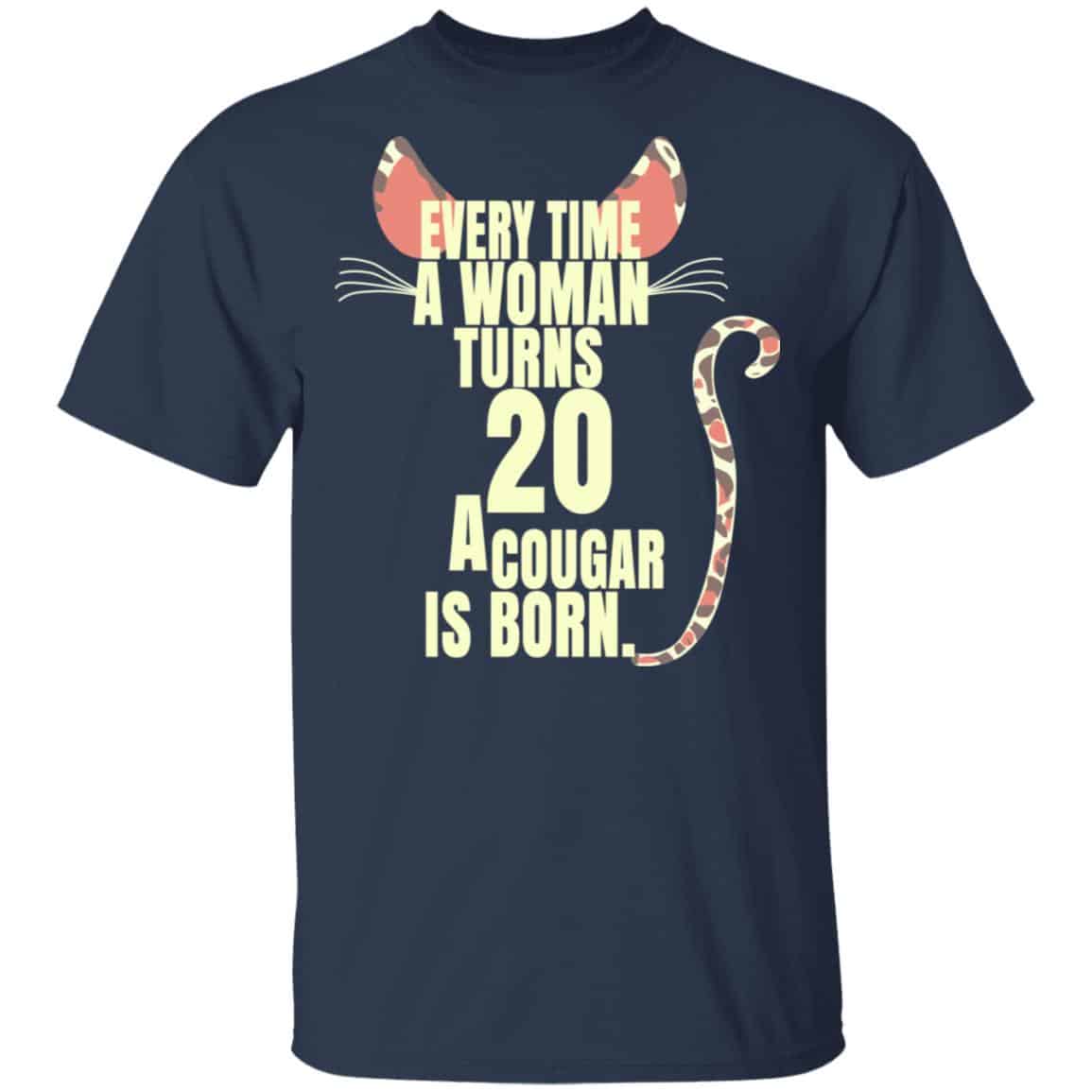 Every Time A Woman Turns 20 A Cougar Is Born Birthday Shirt, Hoodie, Tank