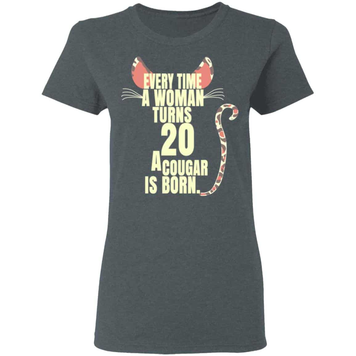 Every Time A Woman Turns 20 A Cougar Is Born Birthday Shirt, Hoodie, Tank