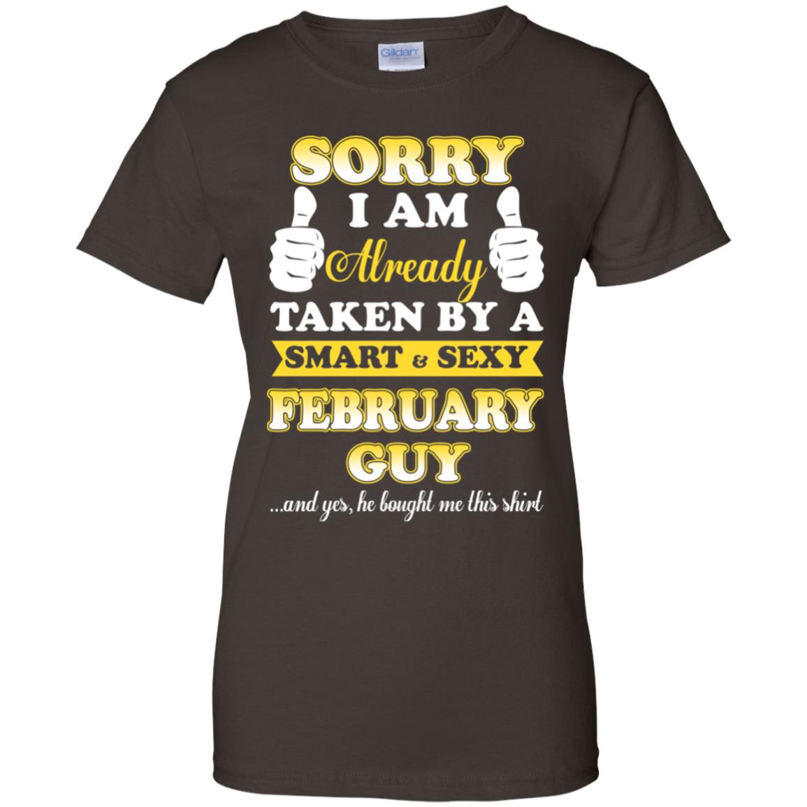 Sorry I Am Already Taken By A Smart & Sexy February Guy T-Shirts, Hoodie, Tank