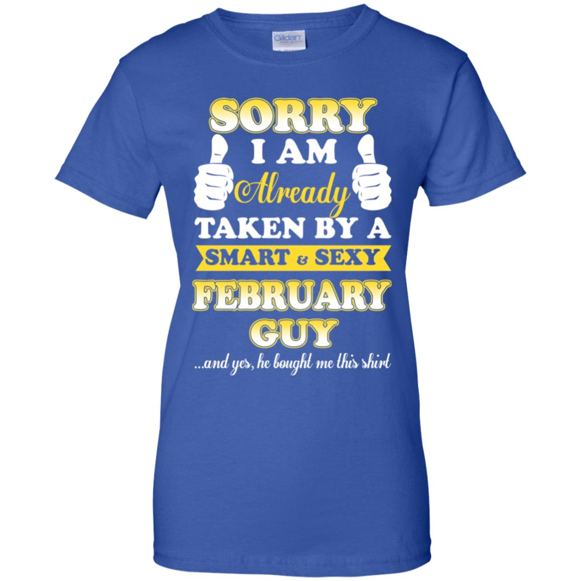 Sorry I Am Already Taken By A Smart & Sexy February Guy T-Shirts, Hoodie, Tank