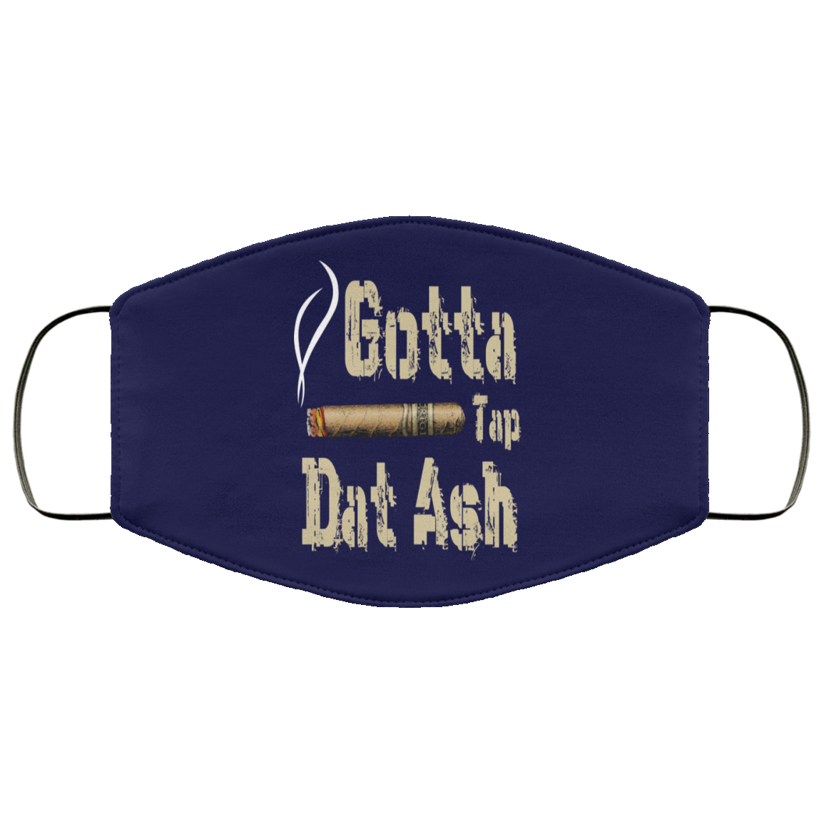 Gotta Tap Dat Ash Cigar Face Mask