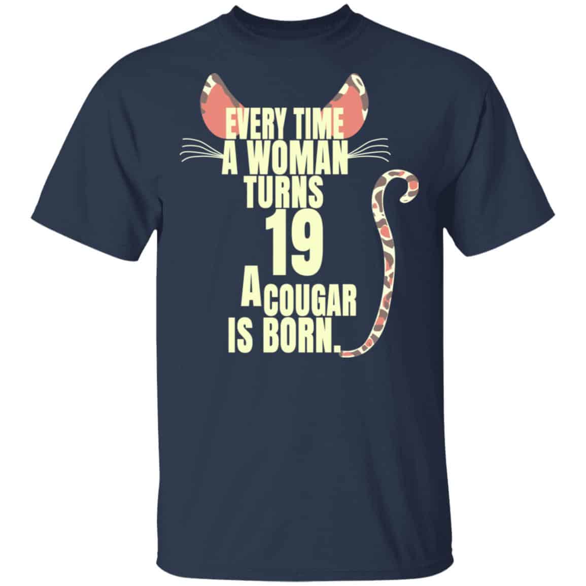 Every Time A Woman Turns 19 A Cougar Is Born Birthday Shirt, Hoodie, Tank