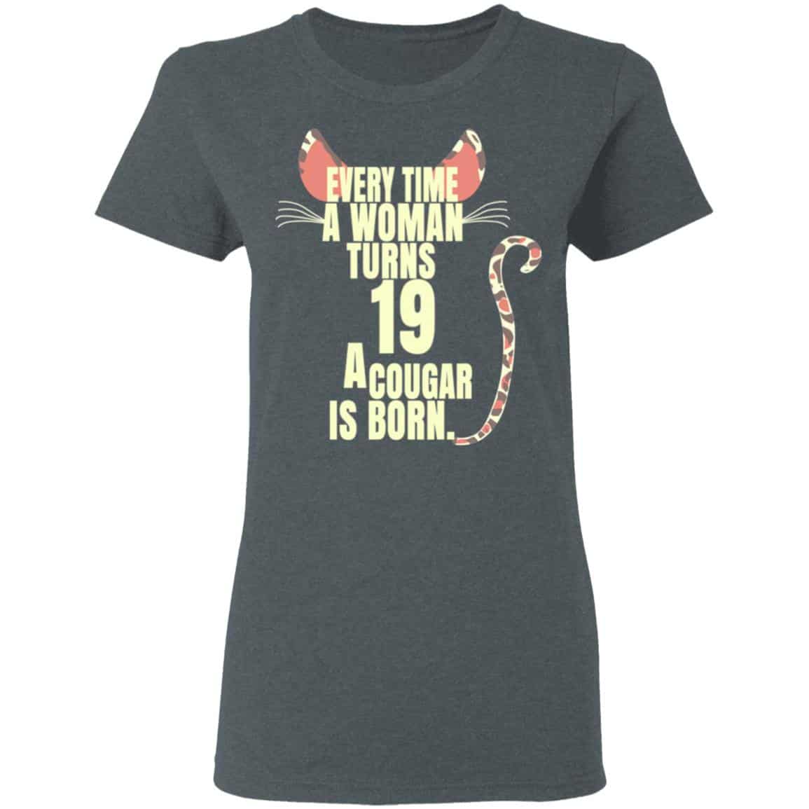 Every Time A Woman Turns 19 A Cougar Is Born Birthday Shirt, Hoodie, Tank
