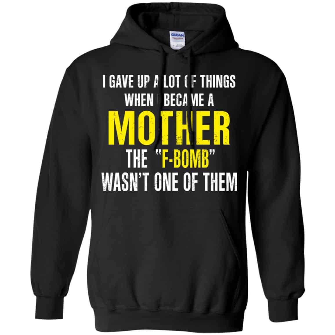 I Gave Up A Lot Of Things When I Become A Mother The F Bomb Wasn’t One Of Them T-Shirts, Hoodie, Tank