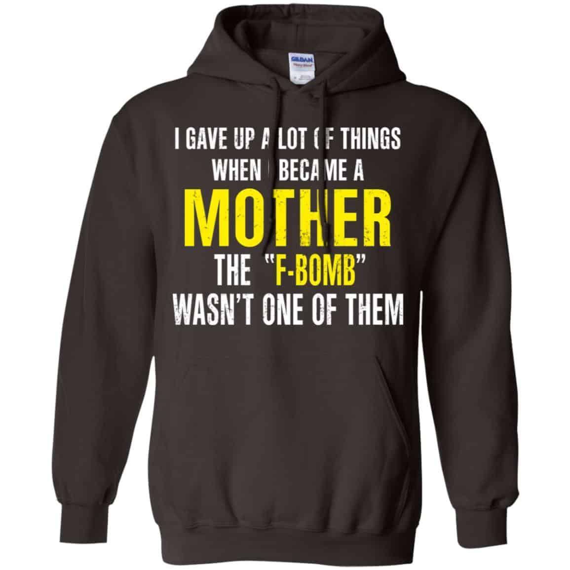 I Gave Up A Lot Of Things When I Become A Mother The F Bomb Wasn’t One Of Them T-Shirts, Hoodie, Tank
