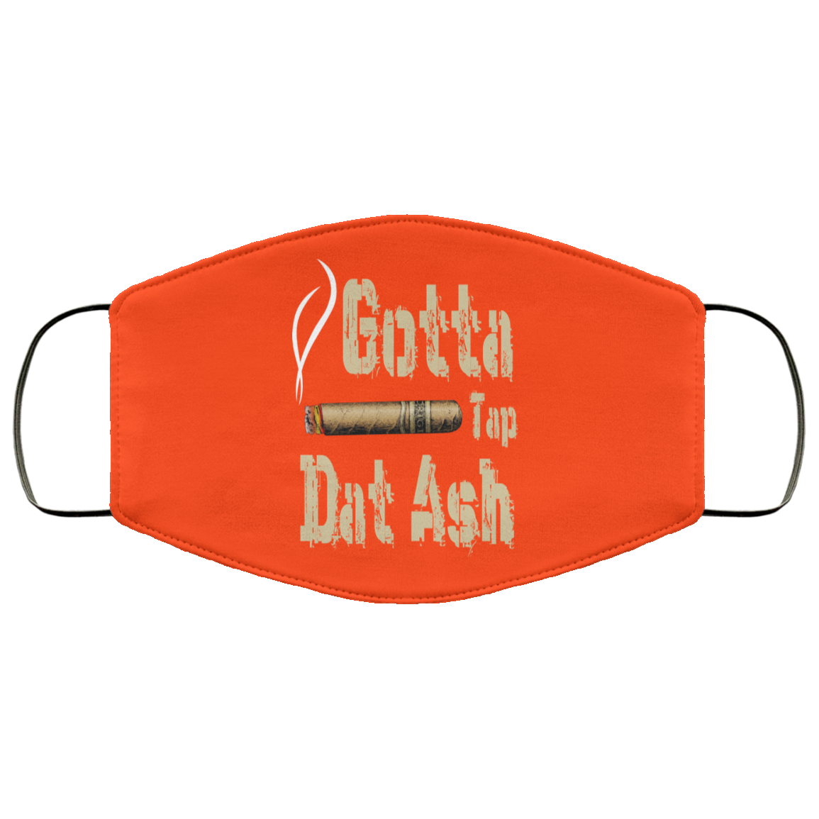 Gotta Tap Dat Ash Cigar Face Mask