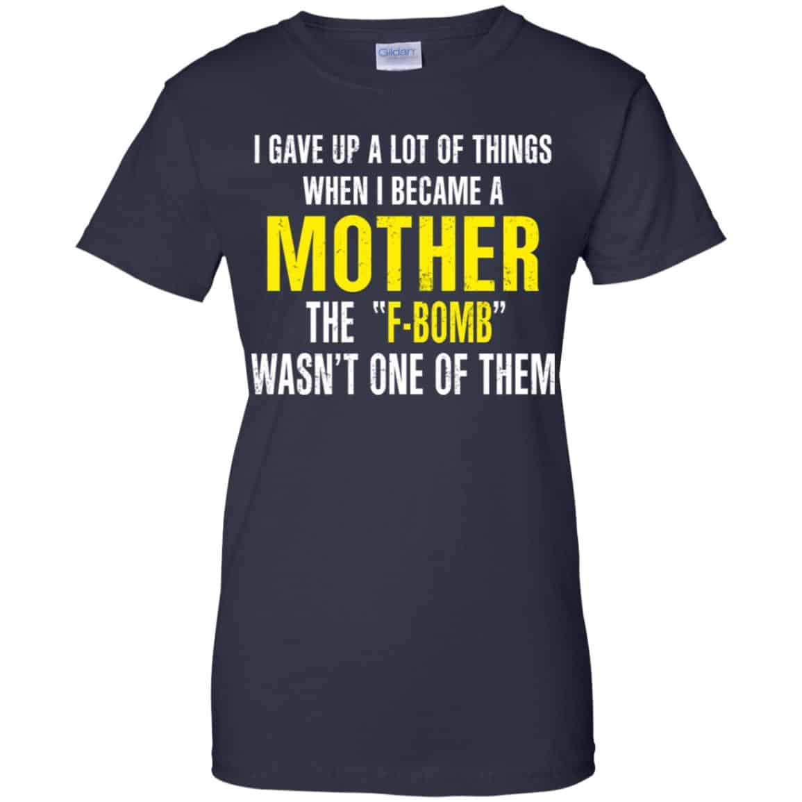 I Gave Up A Lot Of Things When I Become A Mother The F Bomb Wasn’t One Of Them T-Shirts, Hoodie, Tank