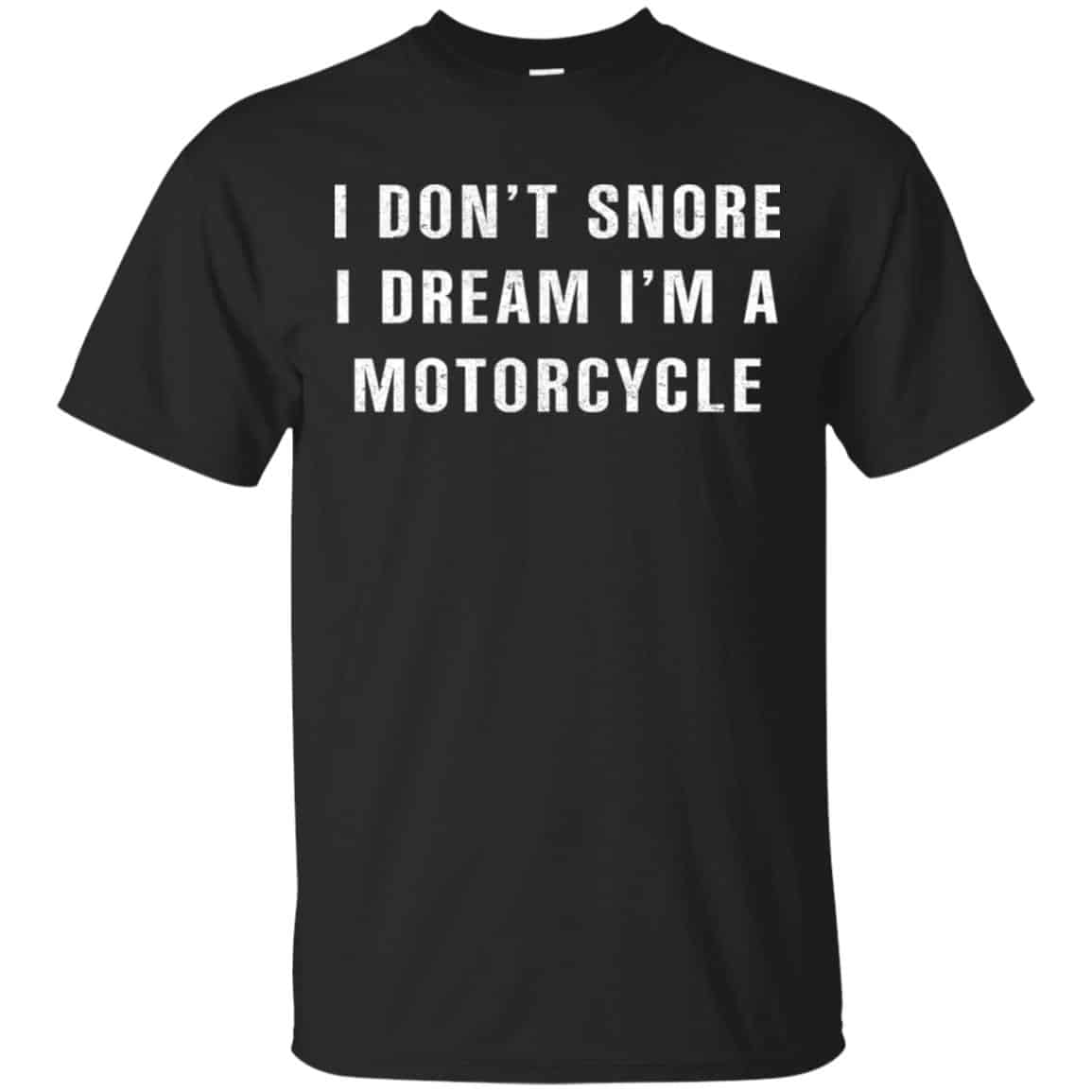 I Don’t Snore I Dream I’m A Motorcycle Shirt, Hoodie, Tank