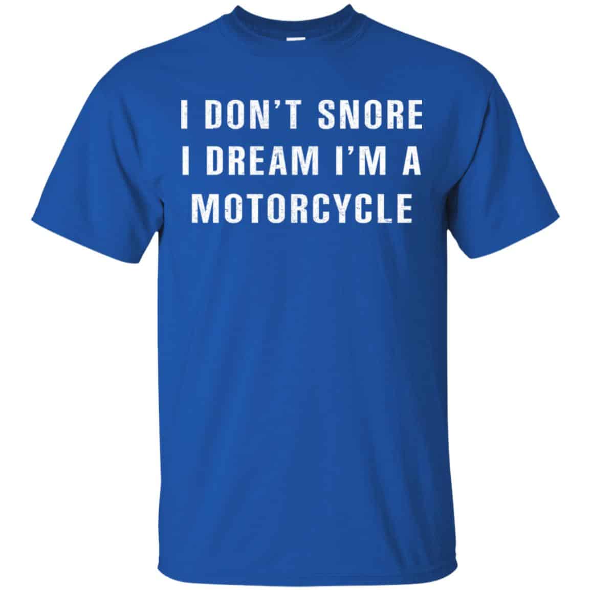 I Don’t Snore I Dream I’m A Motorcycle Shirt, Hoodie, Tank