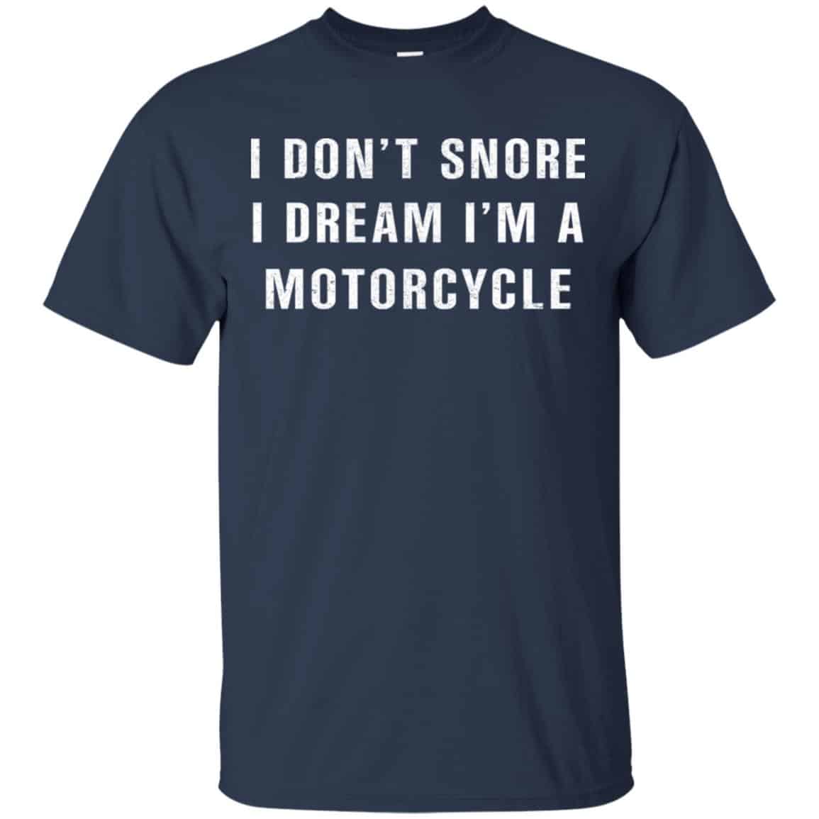 I Don’t Snore I Dream I’m A Motorcycle Shirt, Hoodie, Tank