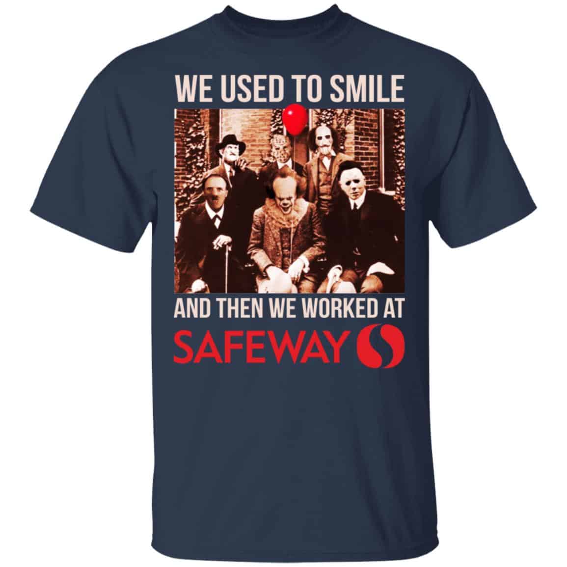 We Used To Smile And Then We Worked At Safeway Shirt, Hoodie, Tank