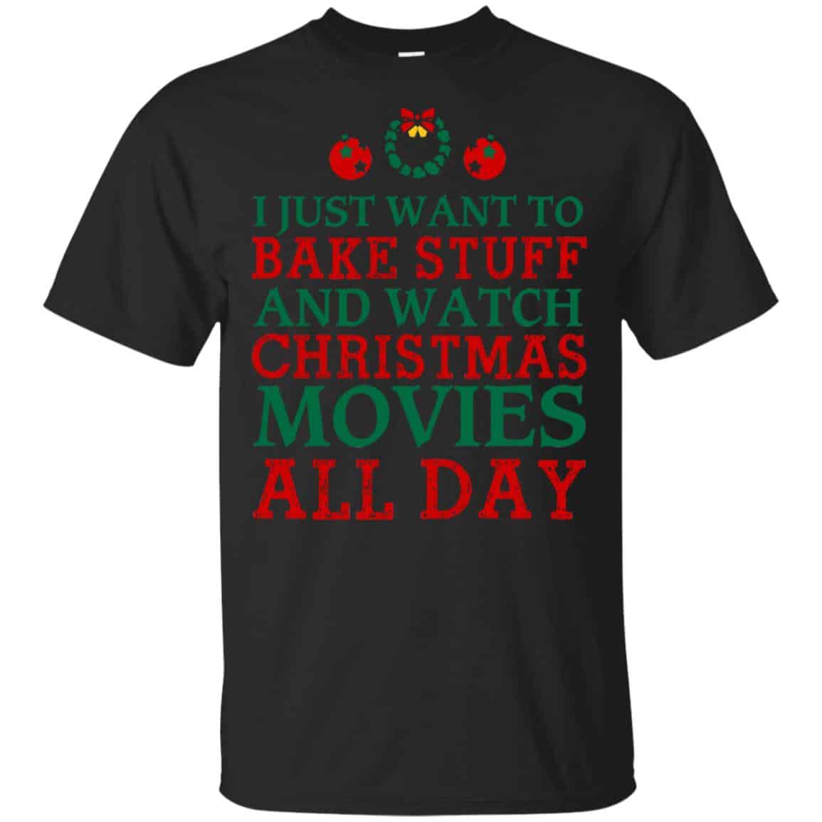 I Just Want To Bake Stuff And Watch Christmas Movies All Day Christmas Shirt, Hoodie, Tank