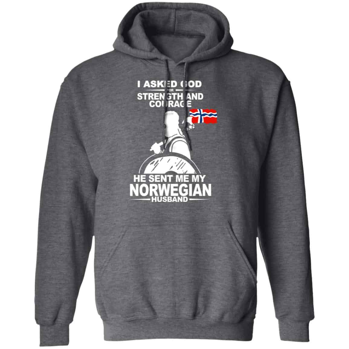 I Asked God For Strength And Courage He Sent Me My Norwegian Husband T-Shirts, Hoodies