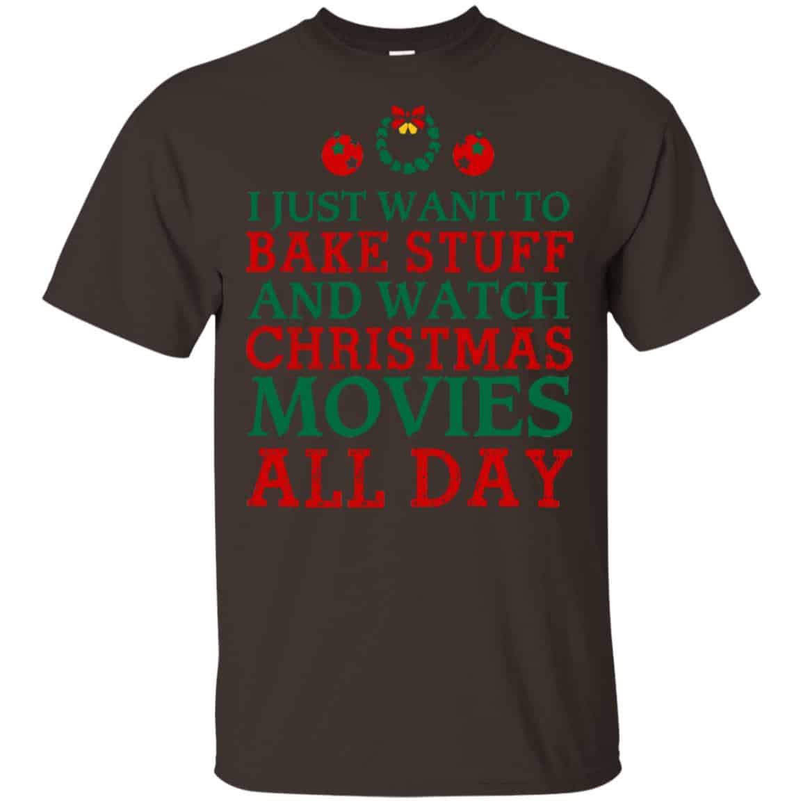 I Just Want To Bake Stuff And Watch Christmas Movies All Day Christmas Shirt, Hoodie, Tank