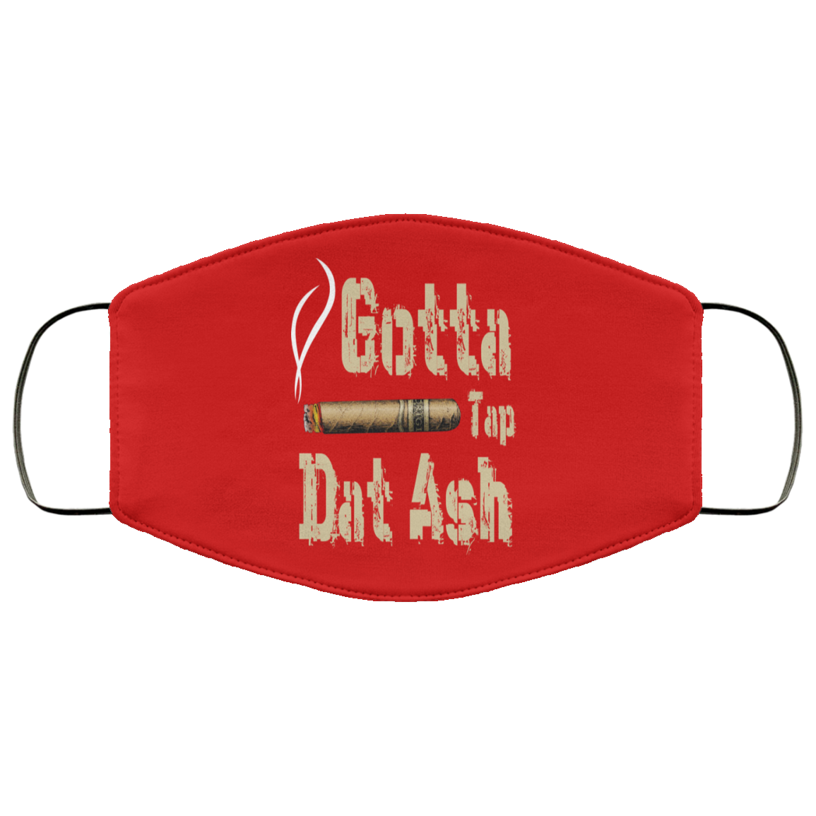 Gotta Tap Dat Ash Cigar Face Mask