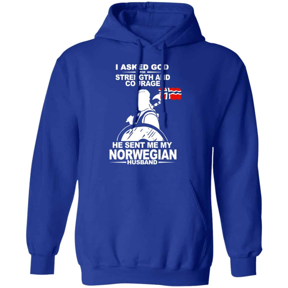 I Asked God For Strength And Courage He Sent Me My Norwegian Husband T-Shirts, Hoodies