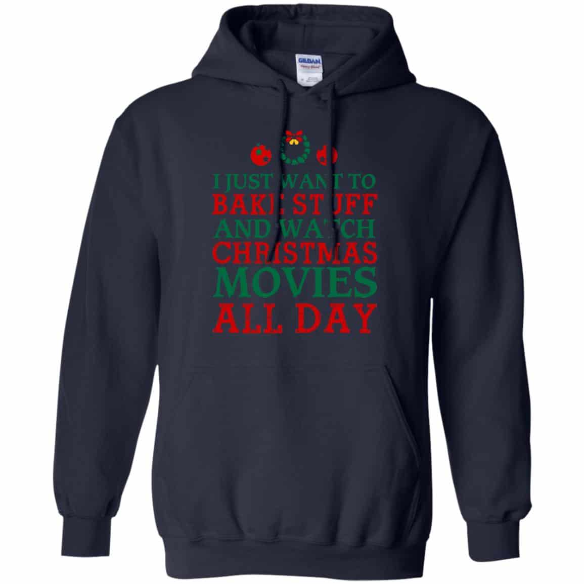 I Just Want To Bake Stuff And Watch Christmas Movies All Day Christmas Shirt, Hoodie, Tank