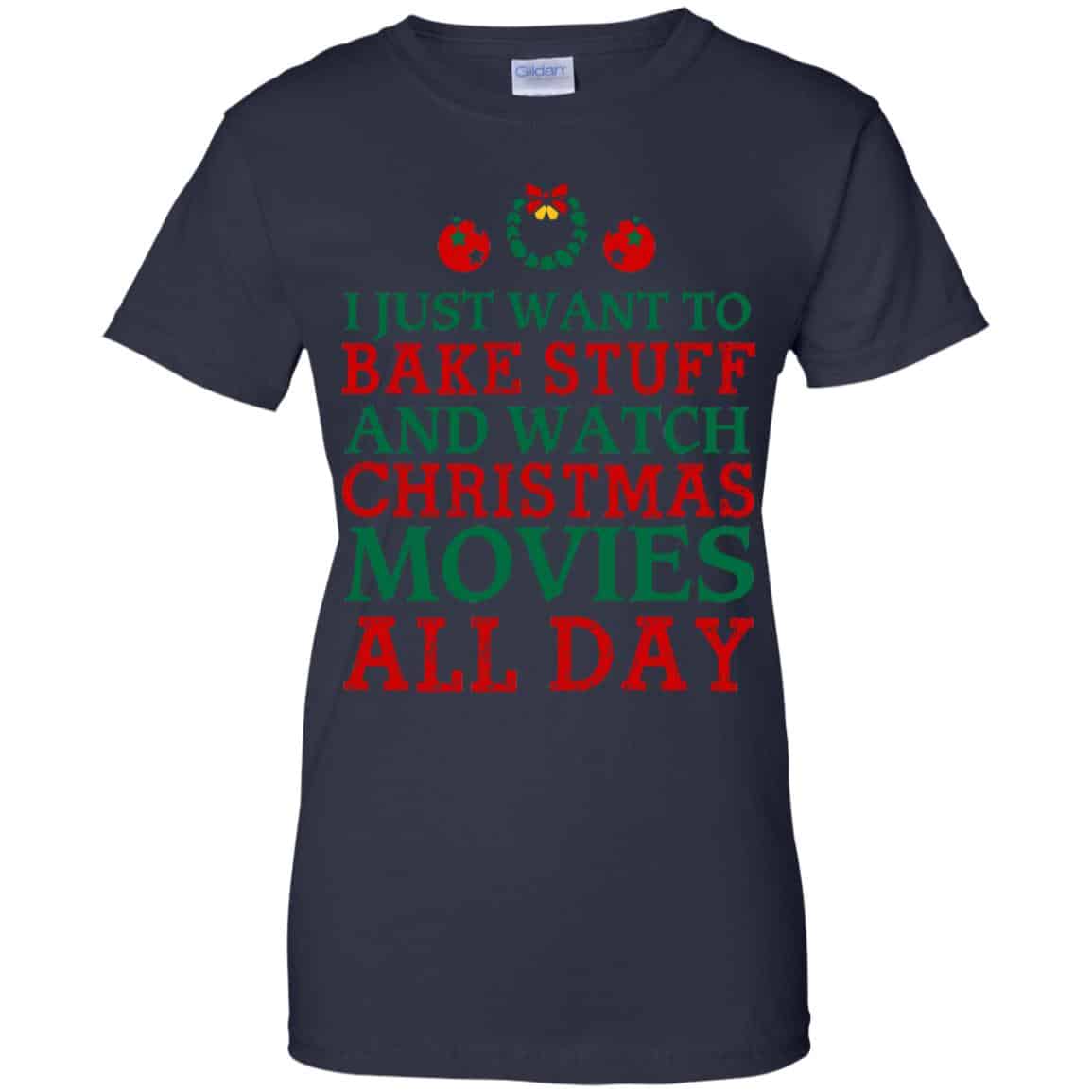 I Just Want To Bake Stuff And Watch Christmas Movies All Day Christmas Shirt, Hoodie, Tank
