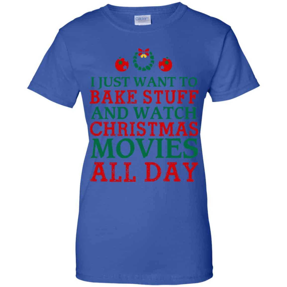 I Just Want To Bake Stuff And Watch Christmas Movies All Day Christmas Shirt, Hoodie, Tank