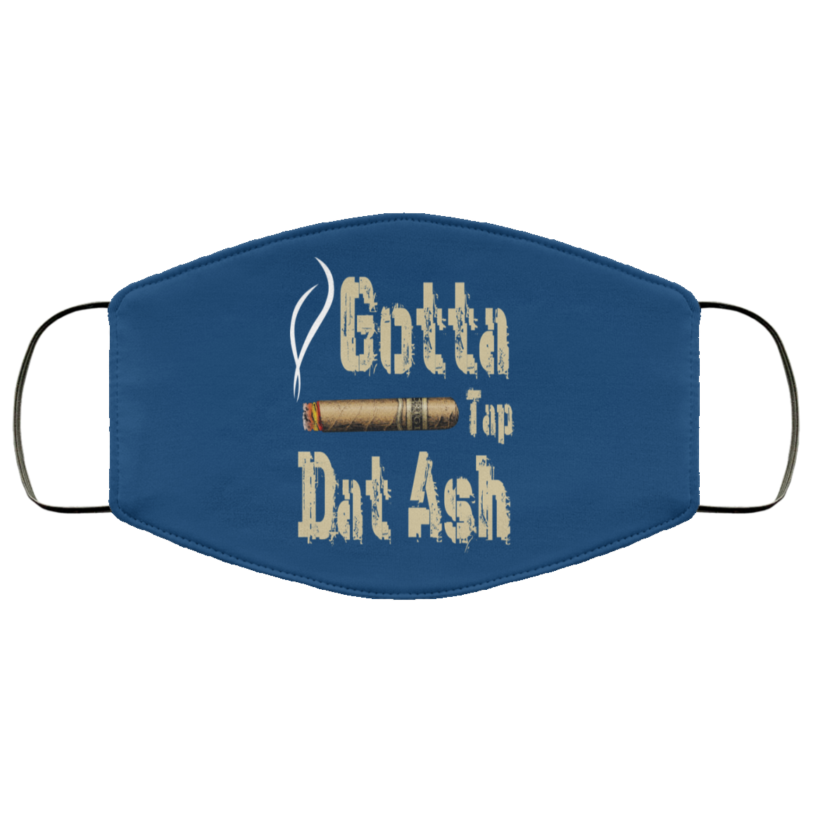 Gotta Tap Dat Ash Cigar Face Mask