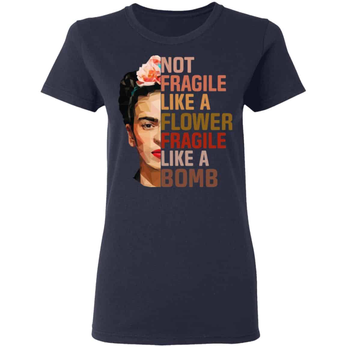 Frida Kahlo Not Fragile Like A Flower Fragile Like A Bomb T-Shirts, Hoodies