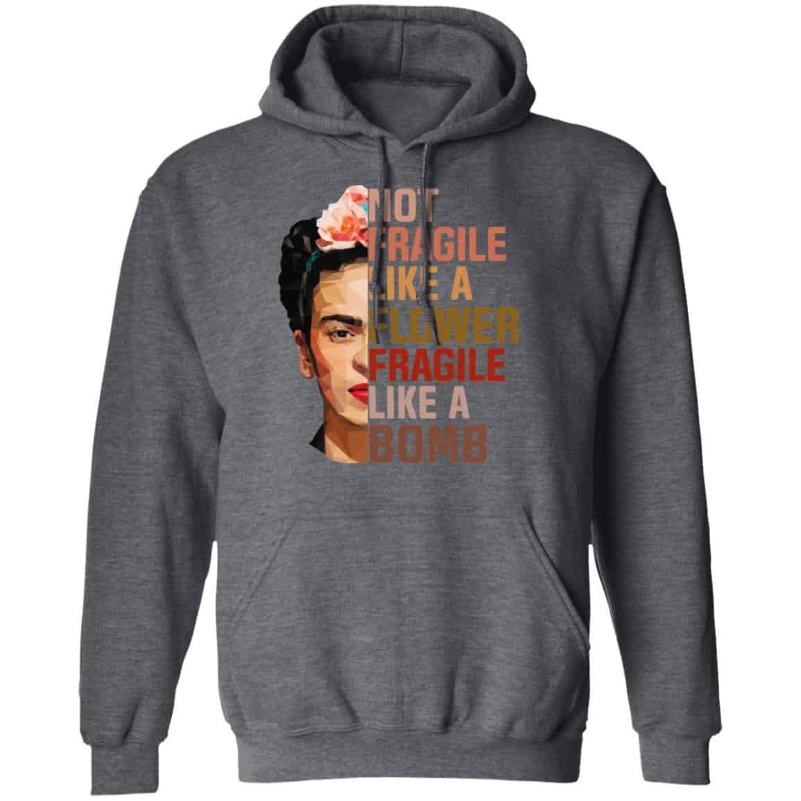 Frida Kahlo Not Fragile Like A Flower Fragile Like A Bomb T-Shirts, Hoodies