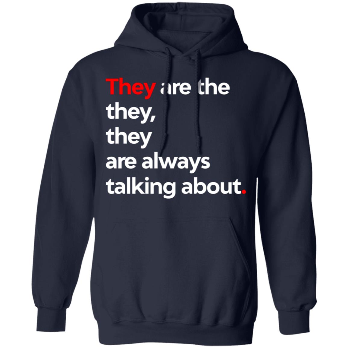 They Are The They They Are Always Talking About Shirt, Hoodie, Tank