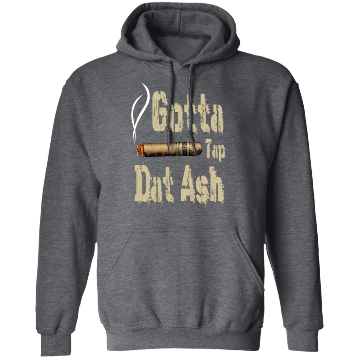 Gotta Tap Dat Ash Cigar Shirt, Hoodie, Tank
