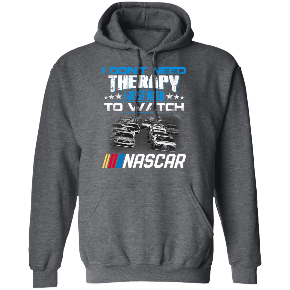 I Don’t Need Therapy I Just Need To Watch Nascar Shirt, Hoodie, Tank