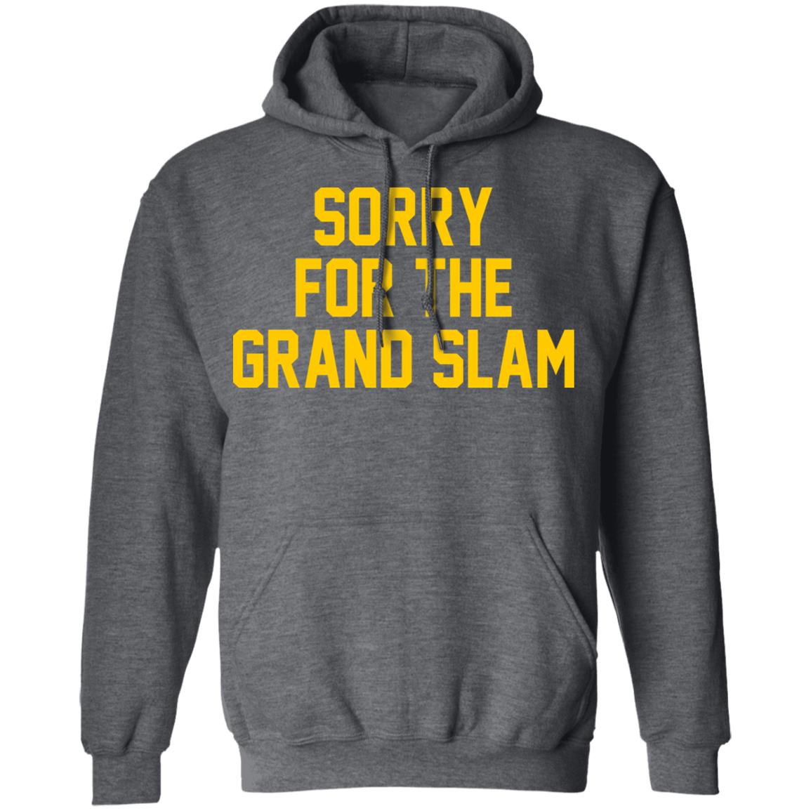 Sorry For The Grand Slam Shirt, Hoodie, Tank