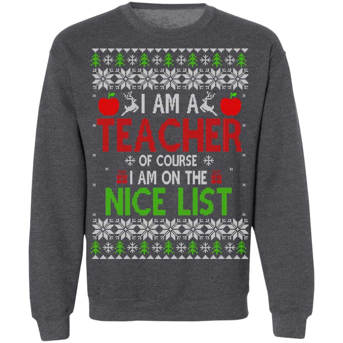 I Am A Teacher Of Course I Am On The Nice List Christmas Sweater, T-Shirts, Hoodies
