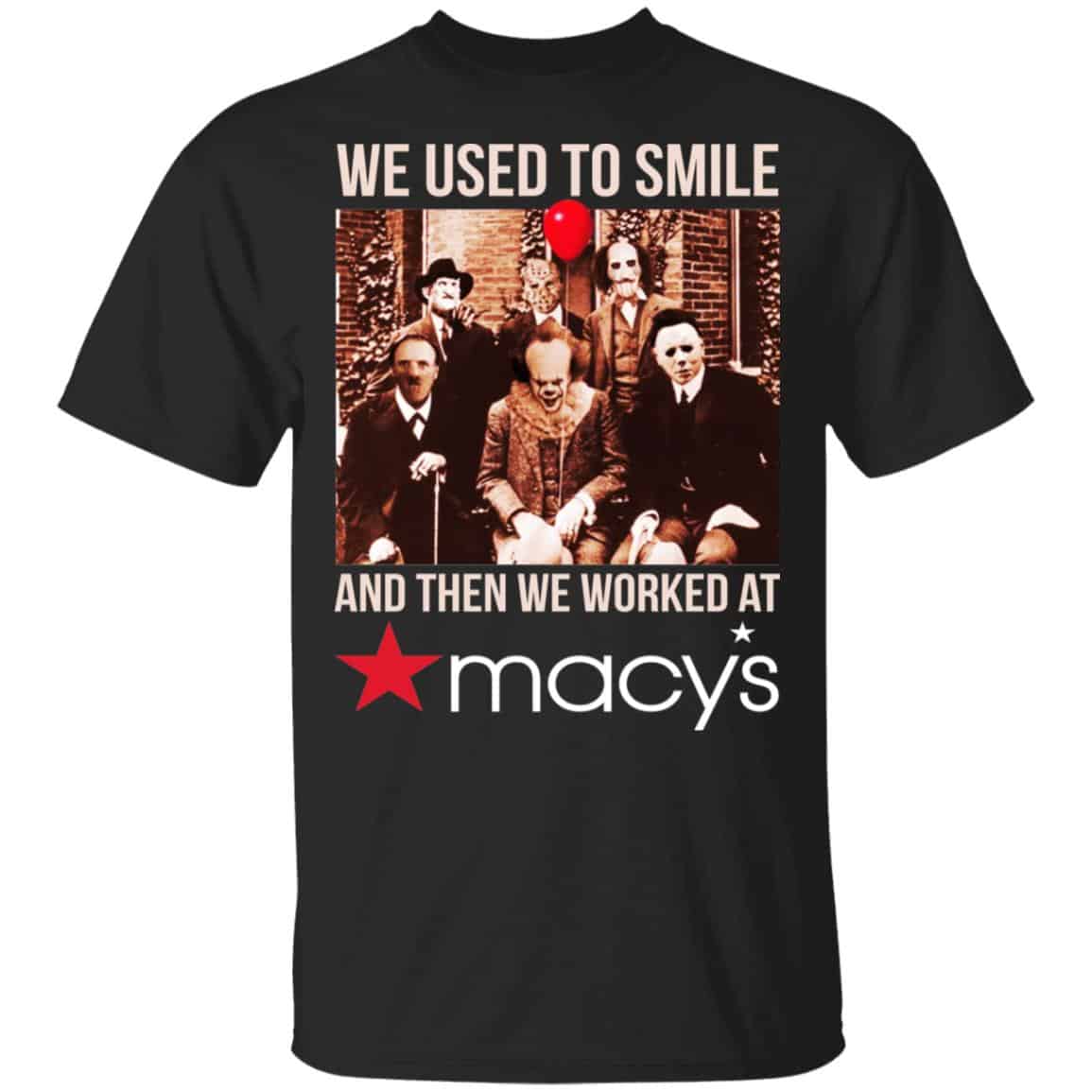 We Used To Smile And Then We Worked At Macy’s Shirt, Hoodie, Tank