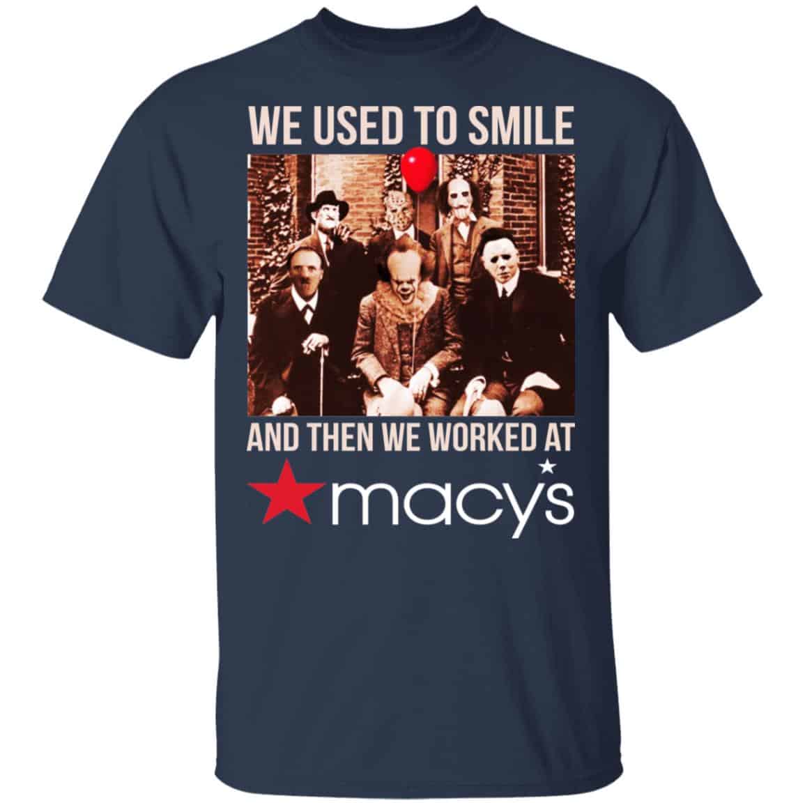 We Used To Smile And Then We Worked At Macy’s Shirt, Hoodie, Tank