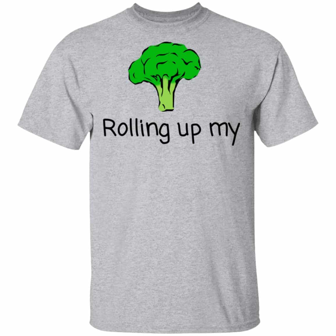 Rolling Up My Broccoli Shirt, Hoodie, Tank