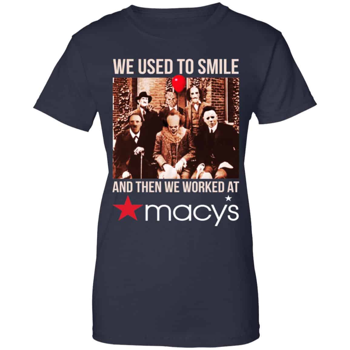 We Used To Smile And Then We Worked At Macy’s Shirt, Hoodie, Tank
