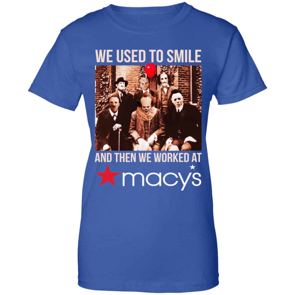 We Used To Smile And Then We Worked At Macy’s Shirt, Hoodie, Tank